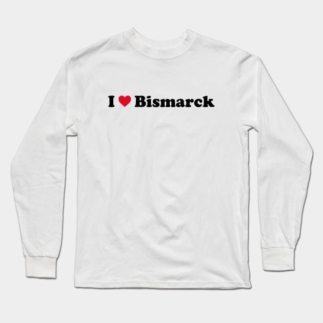 I Love Bismarck Long Sleeve T-Shirt by Novel_Designs